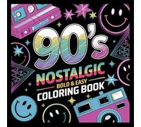 90's Nostalgic Bold and Easy Coloring Book: Bold and Easy Retro Coloring Pages Full of 90s Nostalgia - Toys, Fashion, Gadgets, and Throwback Vibes