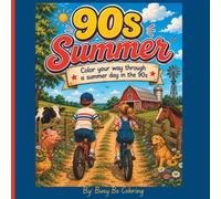 90s Summer - Color Your Way Through a 90s Summer Day: Color Your Way Through a Summer Day in the 90s | A Nostalgic Country Farm Coloring Book for Kids Ages 4-10