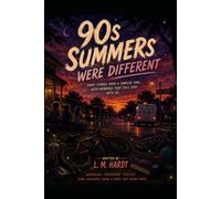 90s Summers Were Different: Stories from a simpler time…with memories that still stay with us