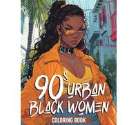 90s Urban Black Women Coloring Book: The Glamour of 90s Black Beauties Coloring Pages Retro Fashion Designs Beauty of 1990s African American Ladies Illustrations to Color & Relax
