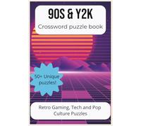 90s & Y2K Crossword Puzzle Book: 90s & Y2K Crossword Puzzle Book | Retro Tech, Internet Culture & Nostalgia-Themed Word Puzzles for Adults and Teens | ... 120 Pages | 50+ Puzzles | Solutions Included