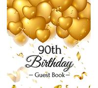 90th Birthday Guest Book: Keepsake Gift for Men and Women Turning 90 - Hardback with Funny Gold Balloon Hearts Themed Decorations and Supplies, Personalized Wishes, Gift Log, Sign-in, Photo Pages