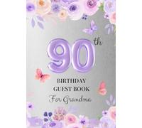 90th Birthday Guest Book for Grandma: A Keepsake for Family & Friends to Share Memories, Stories & Blessings