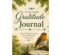 91 Day Guided Gratitude Journal - Whispers of Hope:: A Gentle Daily Practise For Peace, Reflection & Calm Living