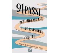 91 Passi per Migliorare il Tuo Rapporto con Te: Diario di Riflessioni e Azioni