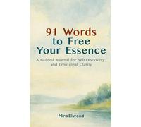 91 Words to Free Your Essence: A Guided Journal for Self-Discovery and Emotional Clarity