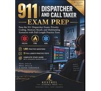 911 Dispatcher and Call Taker Exam Prep: Pass the 911 Dispatcher Exam: Priority Coding, Memory Recall, and Multitasking Scenarios with Full-Length Practice Tests