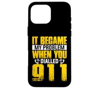 911 Dispatcher - It Became My Problem When You Dialled 911 Case for iPhone 16 Pro Max