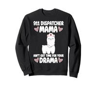 911 Dispatcher Mama Ain't Got Time For Your Drama Mom Sweatshirt