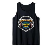 911 Emergency Dispatcher I Hear You First Responder Quote Tank Top