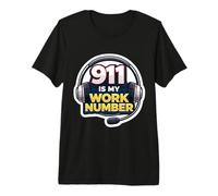 911 is My Work Number Emergency Dispatcher First Responder Premium T-Shirt