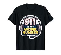 911 is My Work Number Emergency Dispatcher First Responder T-Shirt
