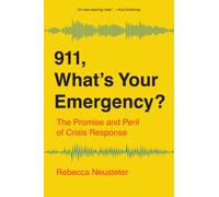 911, What’s Your Emergency? : The Promise and Peril of Crisis Response