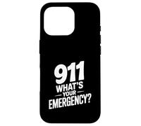 911 What's Your Emergency Funny First Responder Humor Case for iPhone 16 Pro