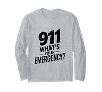 911 What's Your Emergency Funny First Responder Humor Long Sleeve T-Shirt