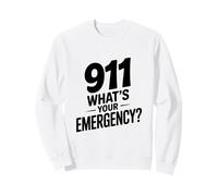 911 What's Your Emergency Funny First Responder Humor Sweatshirt