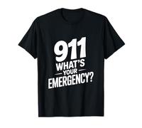 911 What's Your Emergency Funny First Responder Humor T-Shirt