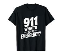 911 What's Your Emergency Funny First Responder Humor Value Graphic T-Shirt
