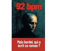 92 bpm - Mais bordel, qui a écrit ce roman ?: Mais putain, qui a écrit ce roman ?
