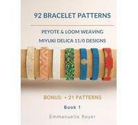 92 bracelet Patterns: Loom, Odd & Even Peyote Techniques + 21 extra Designs for Beginners & Experienced Beaders: Jewelry for adults and teens (Beaded Jewelry & More)