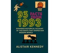93 Facts from 1993: Expanded Historical Accounts of the Events That Shaped Our Modern World: From landmark scientific breakthroughs to unforgettable ... 1993 in vivid detail. (A year in Facts)
