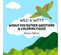 94 Would You Rather Questions & 20 Coloring Pages - Nature Edition: Wild & Witty: Spark Laughter with Silly & Thought-Provoking Outdoor Scenarios