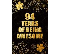 94 Years Of Being Awesome: 94th Birthday Gift, Funny Notebook, Unique Birthday Present Idea for 94 Years Old Women and Men, Happy 94th Birthday ... | 94 Years Of Being Awesome, 120 Pages, 6x9