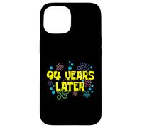 94th Birthday 94 Years Later 94 Years Old Bday Case for iPhone 15