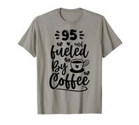 95th Birthday Classic 95 & Fueled by Coffee Age Ninety Five T-Shirt