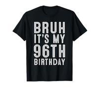 96 Year Birthday Decorations Bruh It's My 96th Birthday T-Shirt