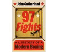97 Fights : A History of Modern Boxing
