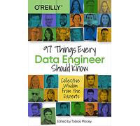 97 Things Every Data Engineer Should Know Collective Wisdom from the Experts