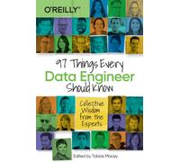 97 Things Every Data Engineer Should Know : Collective Wisdom from the Experts