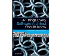 97 Things Every Software Architect Should Know : Collective Wisdom from the Experts