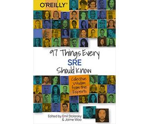 97 Things Every SRE Should Know: Collective Wisdom from the Experts