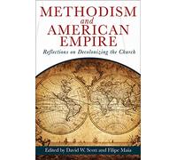 9781791030650 Methodism and American Empire: Reflections on Decolonizing the Church (Methodism and American Empire)
