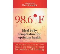 98,6° F: Ideal Body Temperature as the Secret to Optimum Health