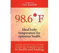 98,6° F: Ideal Body Temperature as the Secret to Optimum Health