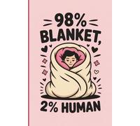 98% Blanket, 2% Human: Funny Gifts for People Who Are Always Cold - Hilarious Notebook for Cozy Lovers and Comfort Seekers