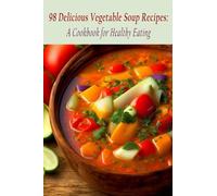 98 Delicious Vegetable Soup Recipes: A Cookbook for Healthy Eating