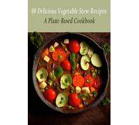 98 Delicious Vegetable Stew Recipes: A Plant-Based Cookbook