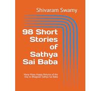 98 Short Stories of Sathya Sai Baba: Many Many Happy Returns of the Day to Bhagwan Sathya Sai Baba