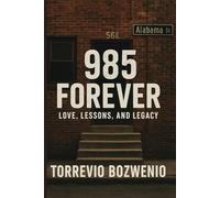 985 Forever: Love, Lessons, and Legacy: Love, Lessons, and Legacy