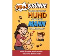 99+1 Gründe, warum du dir einen Hund statt einen Mann holen solltest: Witziges Satirebuch für Frauen, Hundeliebhaber & Singles mit Humor: Witziges ... Frauen|100 Gründe|Humor|Single|Trennung|Hunde