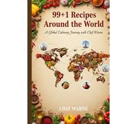 99+1 RECIPES AROUND THE WORLD: A Global Culinary Journey with Chef Warne