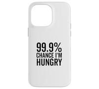 99.9% Chance I'm Hungry Funny Foodie Humor Case for iPhone 14 Pro Max