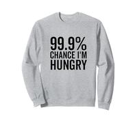 99.9% Chance I'm Hungry Funny Foodie Humor Sweatshirt