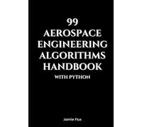 99 Aerospace Engineering Algorithms Handbook With Python (Golden Dawn Engineering)