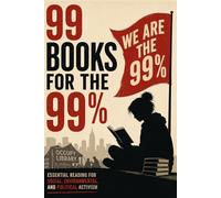 99 Books for the 99%: Essential Reading for Social, Environmental, and Political Activism (Caterthun Classics: Radical Reading)