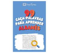 99 Caça-Palavras para Aprender Albanês: Ative seu cérebro e memorize mais de 700 palavras